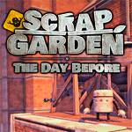 Scrap Garden: The Day Before